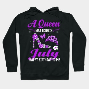 A Queen Was Born In July Happy Birthday To Me Hoodie